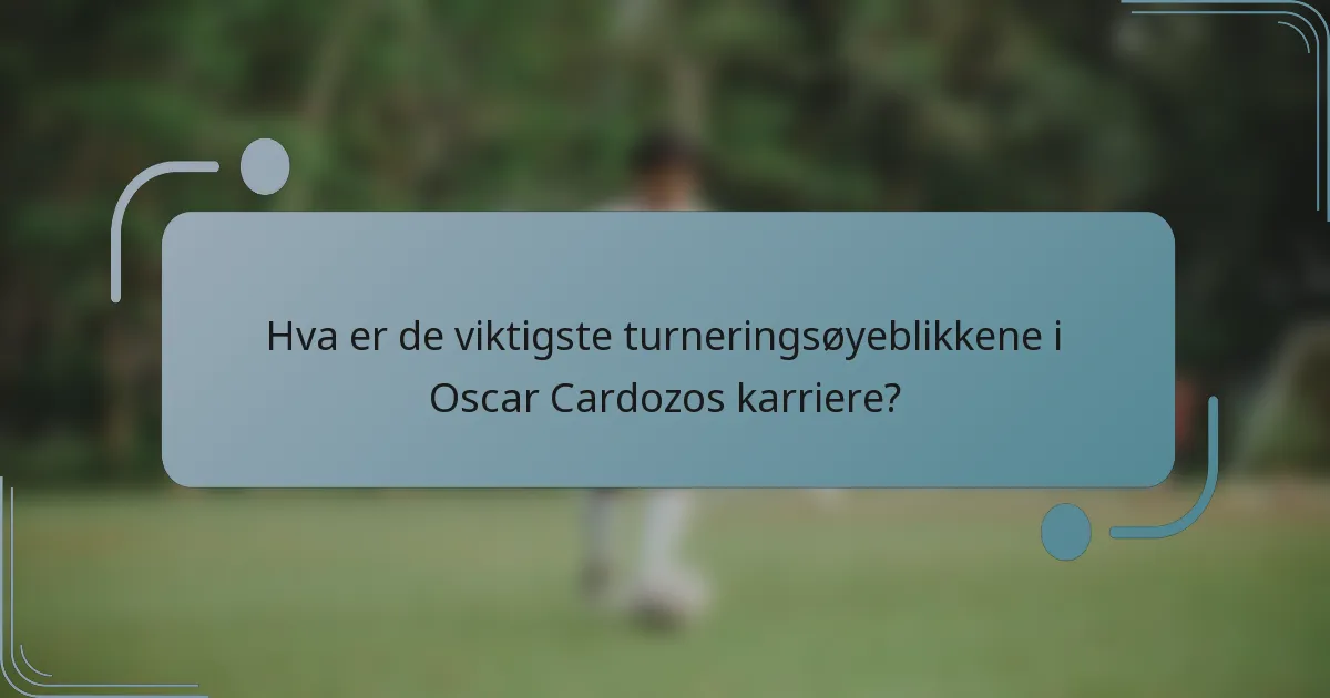 Hva er de viktigste turneringsøyeblikkene i Oscar Cardozos karriere?