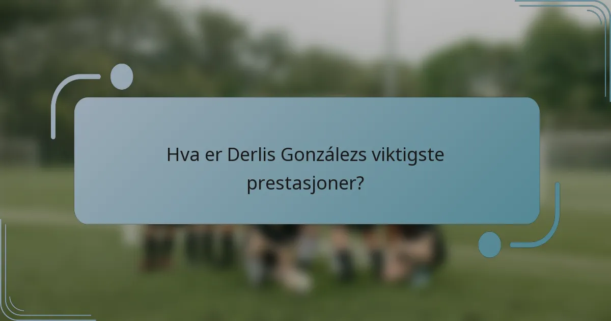 Hva er Derlis Gonzálezs viktigste prestasjoner?