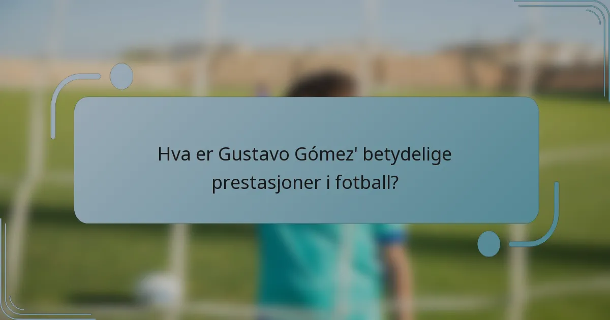 Hva er Gustavo Gómez' betydelige prestasjoner i fotball?