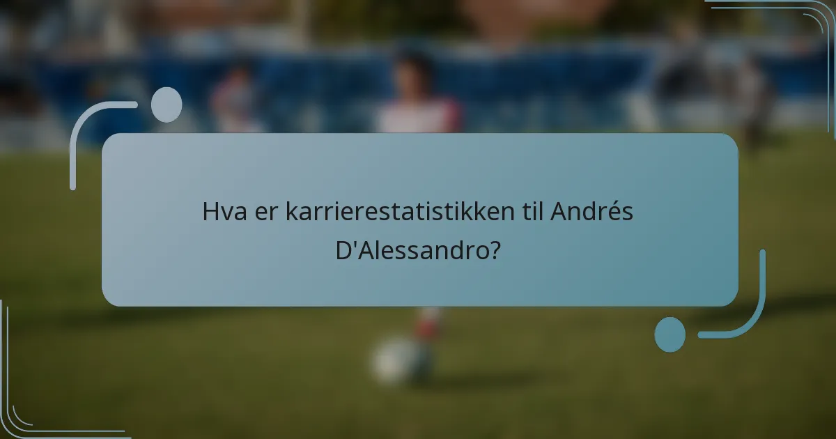 Hva er karrierestatistikken til Andrés D'Alessandro?