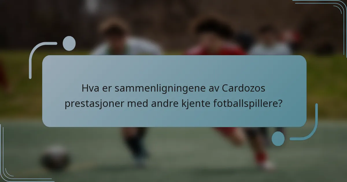 Hva er sammenligningene av Cardozos prestasjoner med andre kjente fotballspillere?