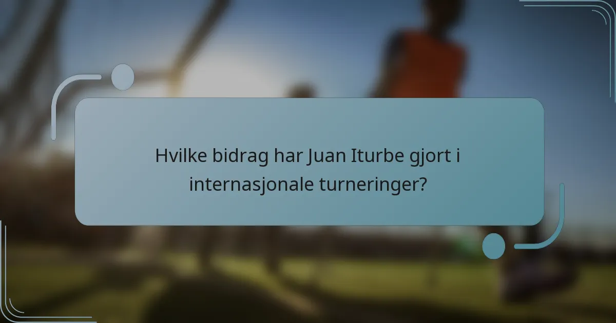 Hvilke bidrag har Juan Iturbe gjort i internasjonale turneringer?