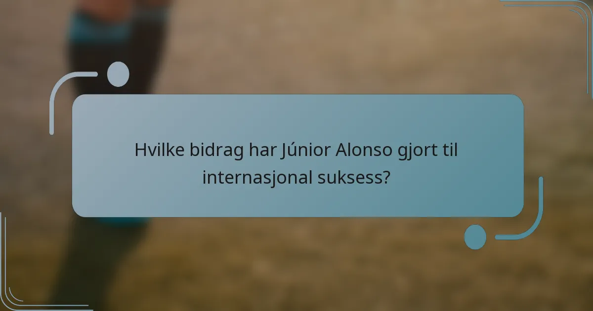 Hvilke bidrag har Júnior Alonso gjort til internasjonal suksess?