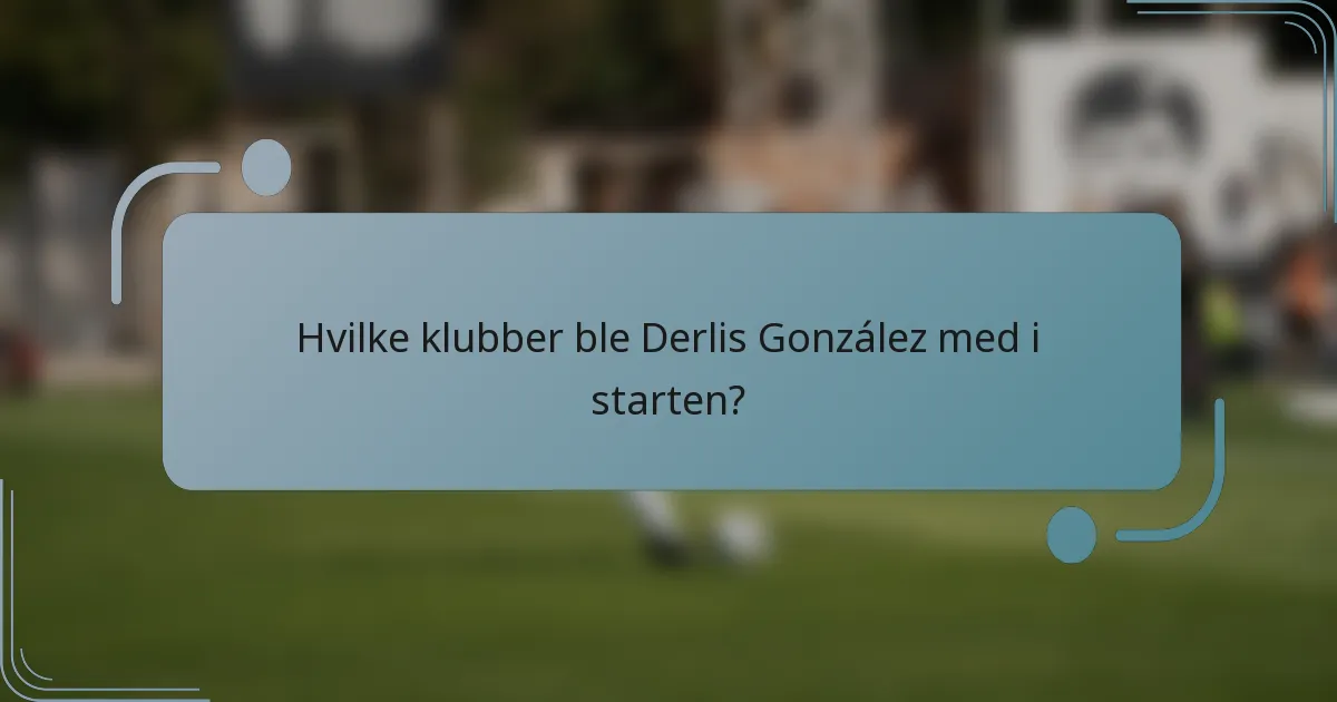 Hvilke klubber ble Derlis González med i starten?