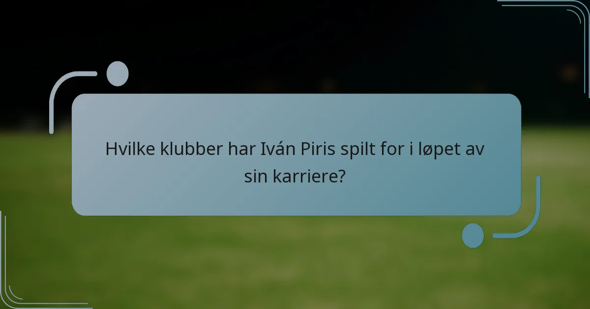 Hvilke klubber har Iván Piris spilt for i løpet av sin karriere?
