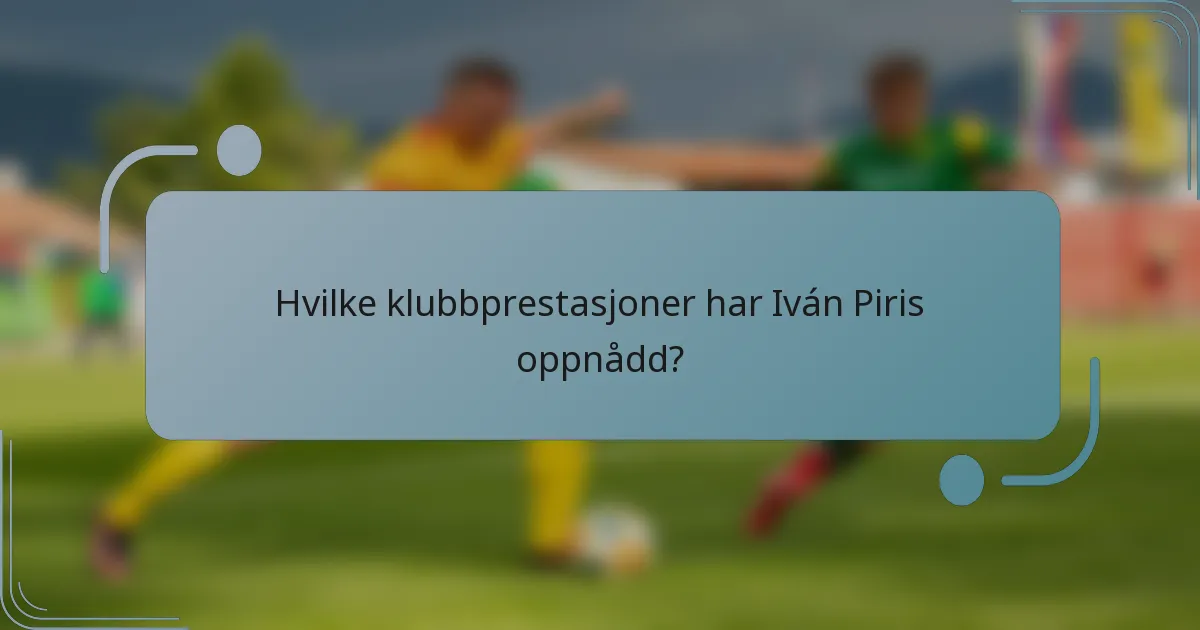 Hvilke klubbprestasjoner har Iván Piris oppnådd?