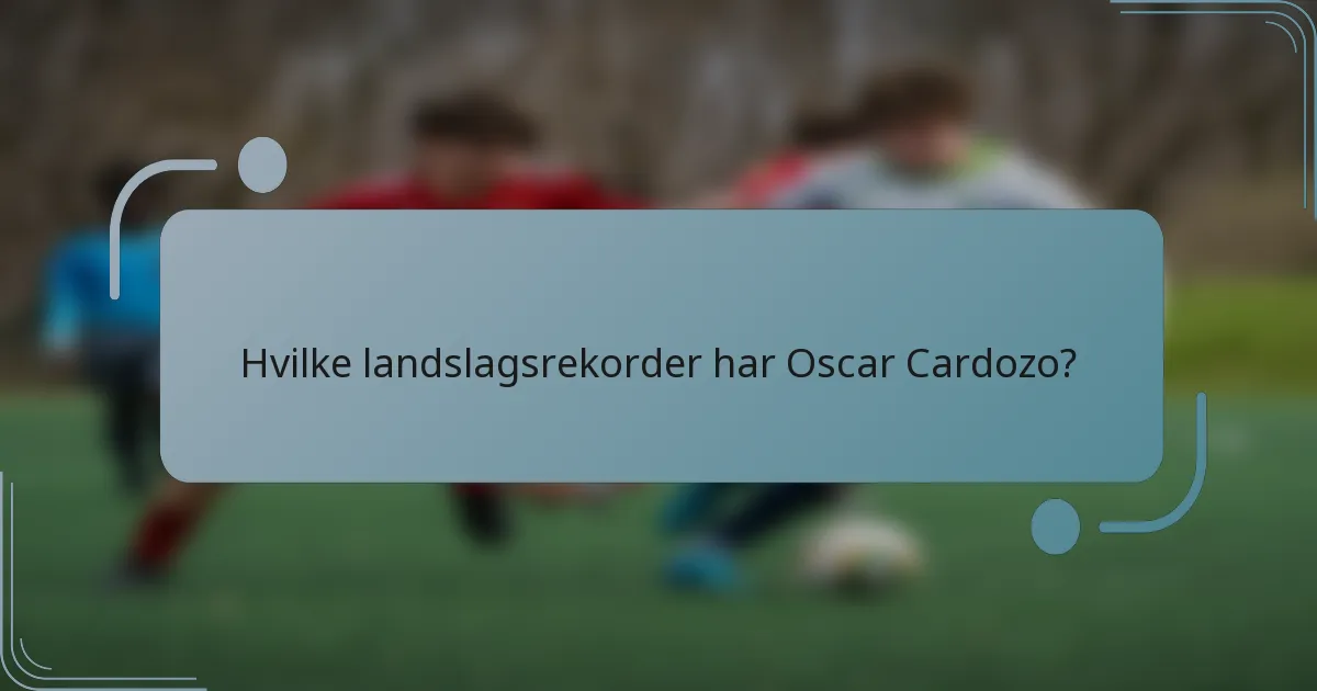 Hvilke landslagsrekorder har Oscar Cardozo?
