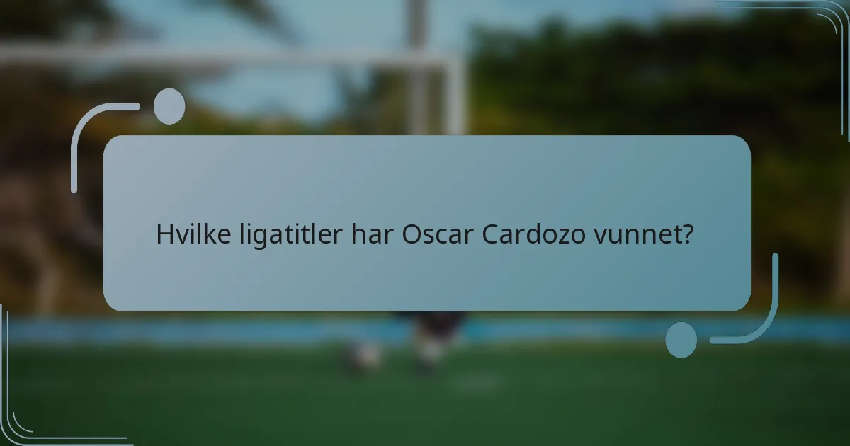 Hvilke ligatitler har Oscar Cardozo vunnet?