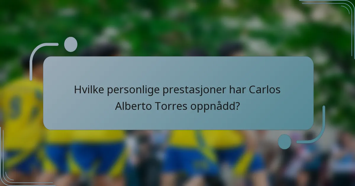 Hvilke personlige prestasjoner har Carlos Alberto Torres oppnådd?