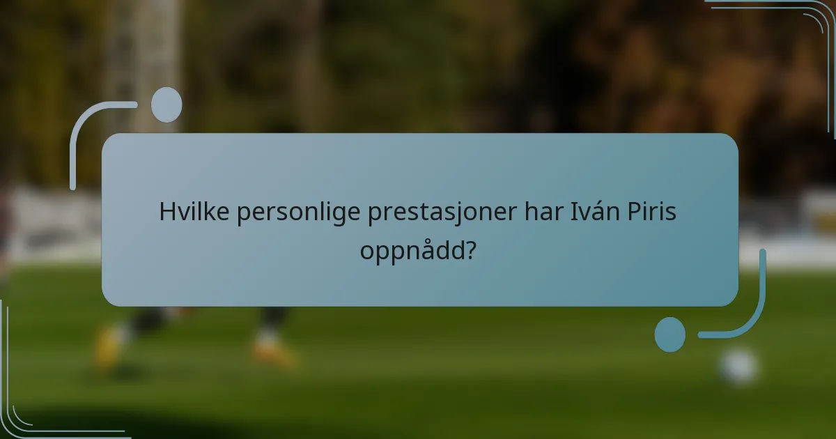 Hvilke personlige prestasjoner har Iván Piris oppnådd?
