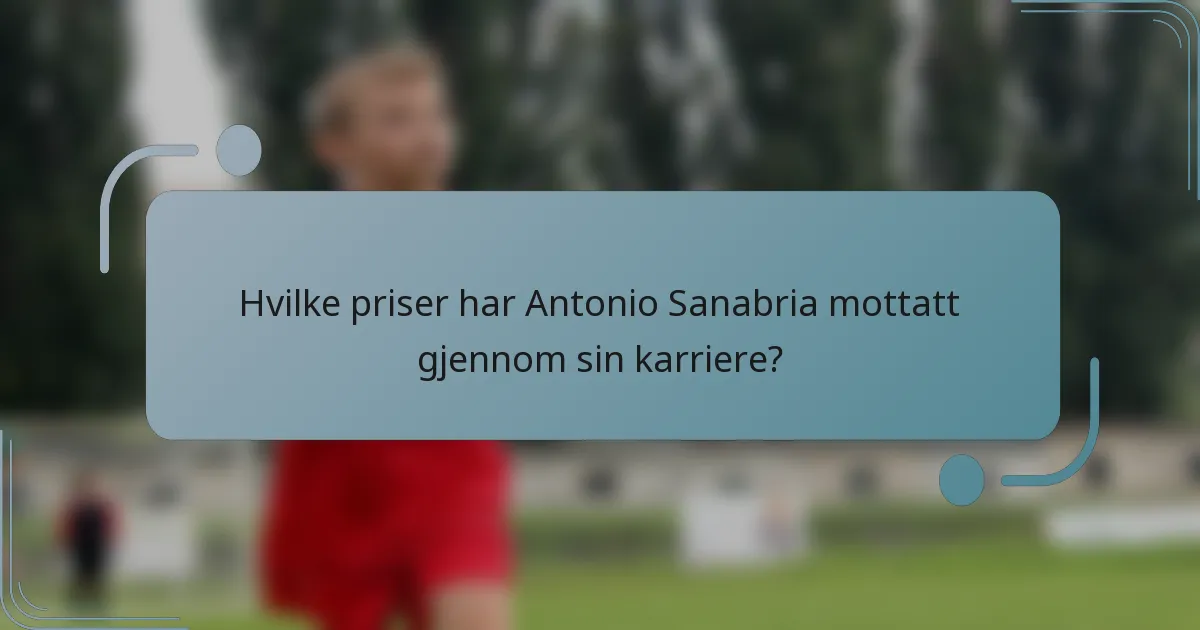 Hvilke priser har Antonio Sanabria mottatt gjennom sin karriere?