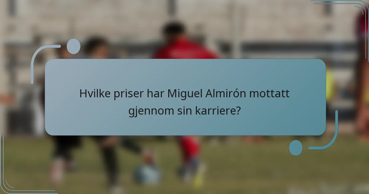 Hvilke priser har Miguel Almirón mottatt gjennom sin karriere?