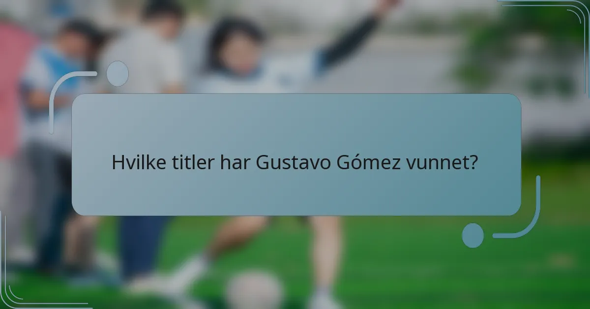 Hvilke titler har Gustavo Gómez vunnet?