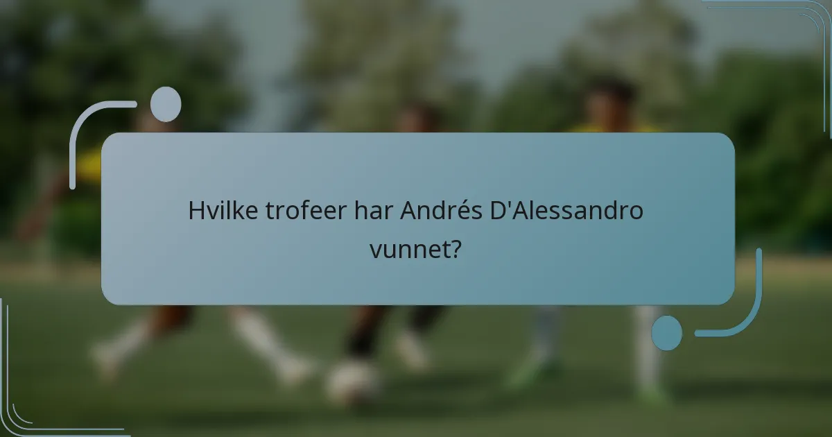 Hvilke trofeer har Andrés D'Alessandro vunnet?
