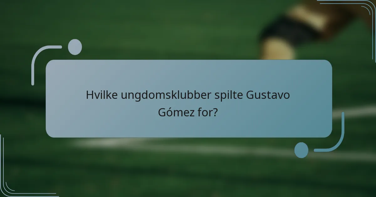Hvilke ungdomsklubber spilte Gustavo Gómez for?