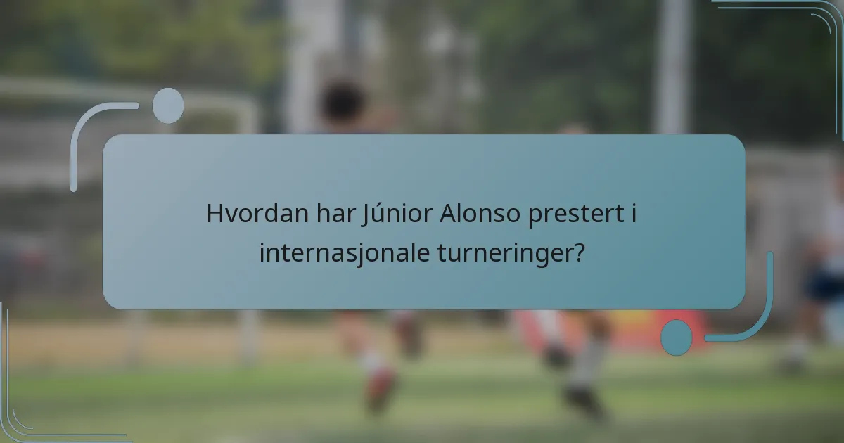 Hvordan har Júnior Alonso prestert i internasjonale turneringer?