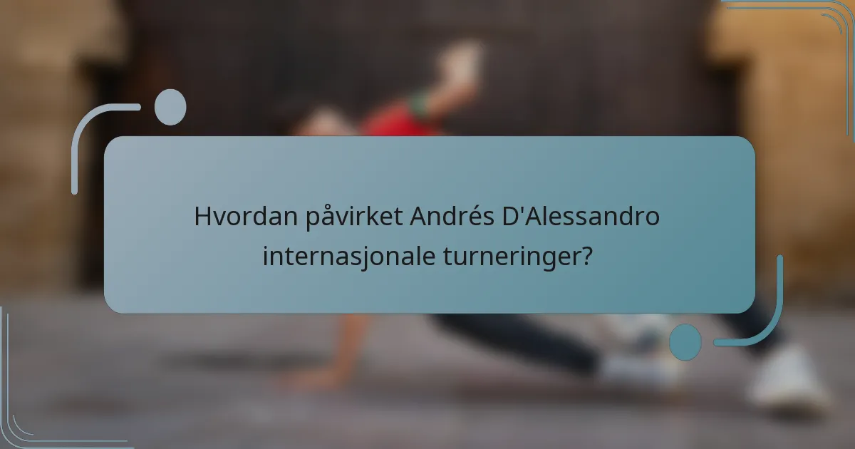 Hvordan påvirket Andrés D'Alessandro internasjonale turneringer?