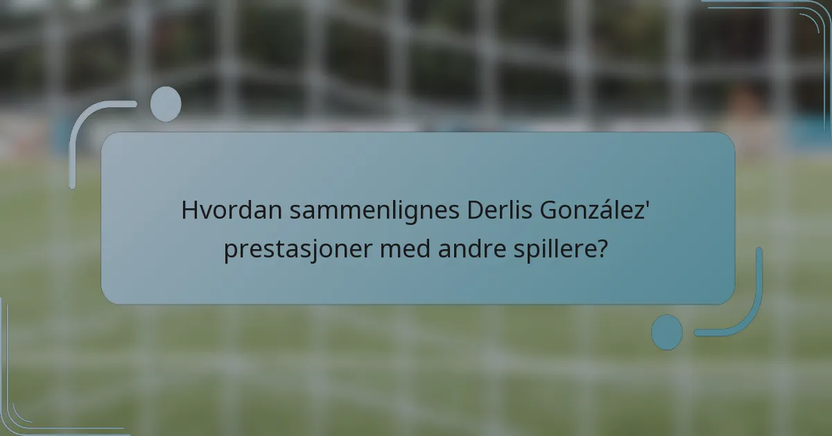Hvordan sammenlignes Derlis González' prestasjoner med andre spillere?