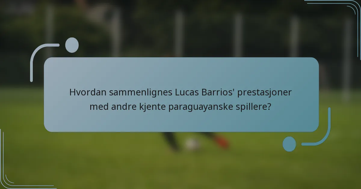 Hvordan sammenlignes Lucas Barrios' prestasjoner med andre kjente paraguayanske spillere?